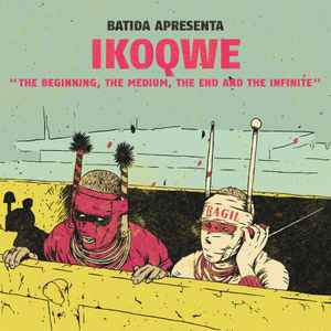 Ikoqwe – The Beginning, The Medium, The End And The Infinite (2021