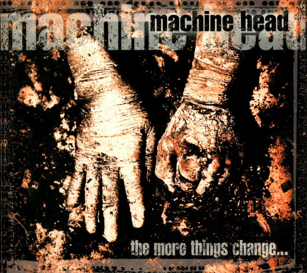 Machine Head = マシーンヘッド – The More Things Change = ザ 