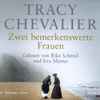 Tracy Chevalier Gelesen Von Rike Schmid Und Eva Mattes - Zwei Bemerkenswerte Frauen