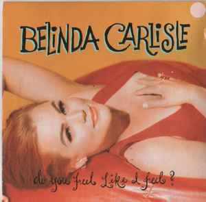 Belinda Carlisle - Do You Feel Like I Feel?