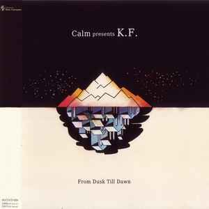 Calm Presents K.F.* - From Dusk Till Dawn