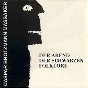Caspar Brötzmann Massaker - Der Abend Der Schwarzen Folklore album cover