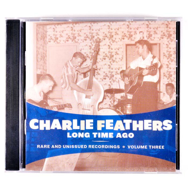 ladda ner album Charlie Feathers - Long Time Ago Rare And Unissued Recordings Volume Three