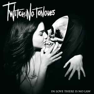 Twitching Tongues - In Love There Is No Law