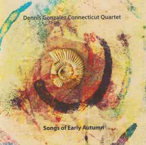 Dennis Gonzalez Connecticut Quartet - Songs Of Early Autumn album cover