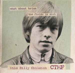What About Brian / The Fields In Mist - Wild Billy Childish & CTMF
