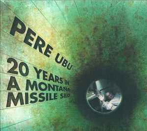 Pere Ubu - 20 Years In A Montana Missile Silo アルバムカバー