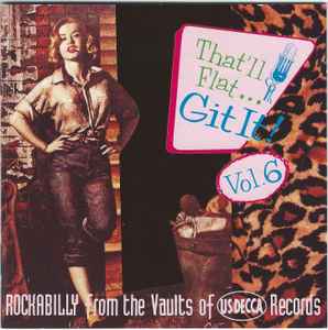 Various - That'll Flat ... Git It! Vol. 6: Rockabilly From The Vaults Of US Decca Records