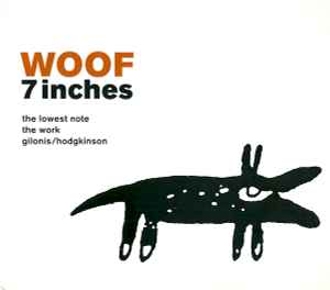 WOOF 7 Inches - The Lowest Note - The Work - Gilonis / Hodgkinson