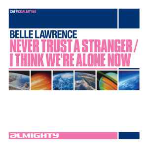 Belle Lawrence - Never Trust A Stranger / I Think We're Alone Now