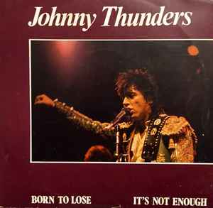 Johnny Thunders - Born To Lose / It's Not Enough album cover