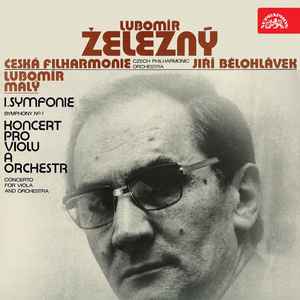Lubomír Železný - Železný: I. Symfonie, Koncert Pro Violu A Komorní Orchestr album cover
