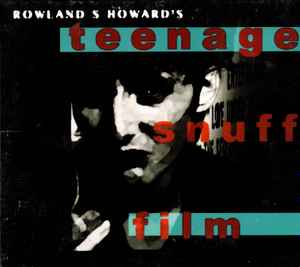 Pochette de l'album Rowland S. Howard - Teenage Snuff Film