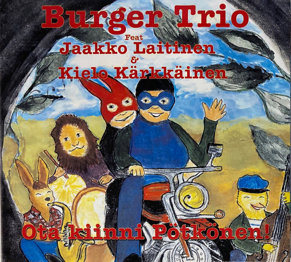 Burger Trio Feat. Jaakko Laitinen & Kielo Kärkkäinen – Ota Kiinni Pötkönen!  (2019, CDr) - Discogs