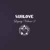 Sublove* - Legacy Volume 2