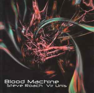 Blood Machine - Steve Roach, Vir Unis