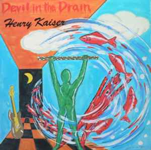 Henry Kaiser - Devil In The Drain album cover