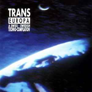 Trans Europa (A Swiss-Swedish Techno-Compilation) - Various