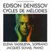 Edison Denissov* | Elena Vassilieva, Jacques Schab - Cycles De Mélodies