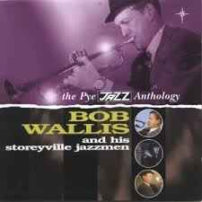 Bob Wallis And His Storyville Jazzmen – The Pye Jazz Anthology