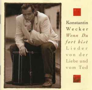 Konstantin Wecker - Wenn Du Fort Bist - Lieder Von Der Liebe Und Vom Tod