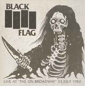 Black Flag - Live At "The On Broadway" 23 July 1982 album cover
