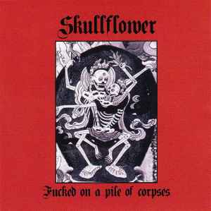 Fucked On A Pile Of Corpses - Skullflower
