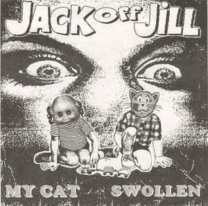 Jack Off Jill - My Cat / Swollen album cover