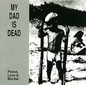 My Dad Is Dead - Peace, Love & Murder album cover