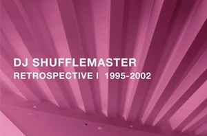 DJ Shufflemaster – Retrospective I 1995-2002 (2016, Vinyl) - Discogs