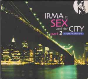 Irma At Sex And The City Part 2: Nightlife Session - Various