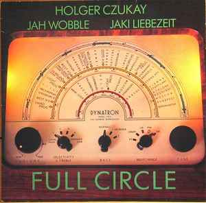 Full Circle - Holger Czukay, Jah Wobble, Jaki Liebezeit