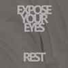 Expose Your Eyes - Rest