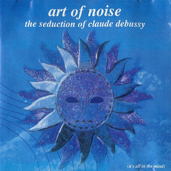 Art Of Noise - The Seduction Of Claude Debussy | Releases | Discogs