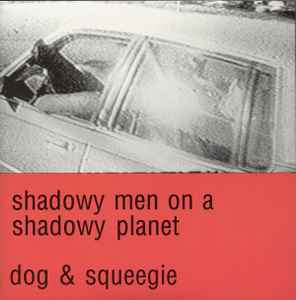 Shadowy Men On A Shadowy Planet - Dog & Squeegie