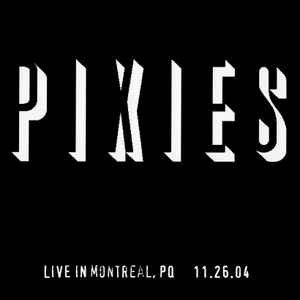 Pixies - Live In Montreal, PQ - 11.26.04 album cover