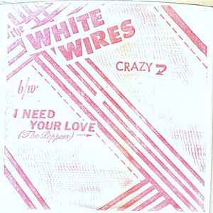 The White Wires - Crazy / I Need Your Love album cover