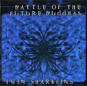 Twin Sharkfins - Battle Of The Future Buddhas