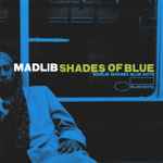 Madlib – Shades Of Blue (2003, Vinyl) - Discogs