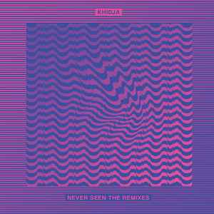 Never Seen The Remixes - Khidja