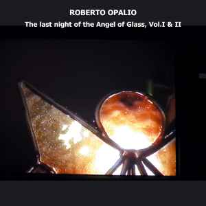 The Last Night Of The Angel Of Glass, Vol. I & II - Roberto Opalio