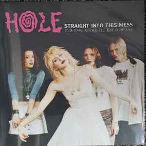 Hole (2) - Straight Into This Mess The 1995 Acoustic Broadcast album cover