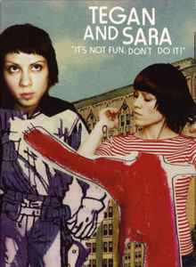 Tegan and Sara - It's Not Fun. Don't Do It!