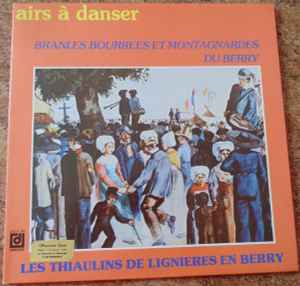 Les Thiaulins De Lignières - Airs A Danser - Branles Bourées Et Montagnardes Du Berry album cover