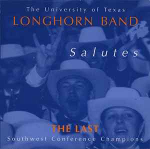 University Of Texas Longhorn Band - The Longhorn Band Salutes The Last Southwest Conference Champions album cover