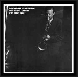 The Stan Getz Quintet With Jimmy Raney – The Complete Recordings Of The Stan  Getz Quintet With Jimmy Raney (1990