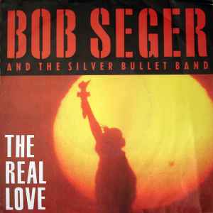 Bob Seger And The Silver Bullet Band - The Real Love album cover