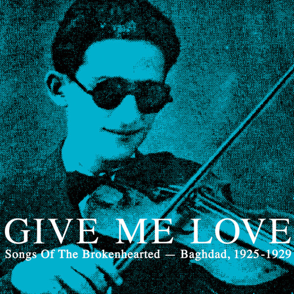 Give Me Love: Songs Of The Brokenhearted - Baghdad