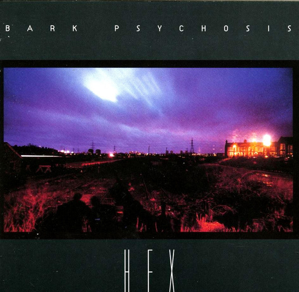 Bark Psychosis - Hex | Releases | Discogs