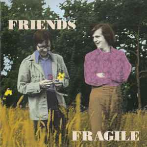 Fragile - Friends